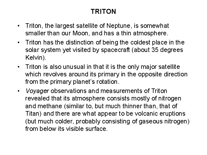 TRITON • Triton, the largest satellite of Neptune, is somewhat smaller than our Moon,