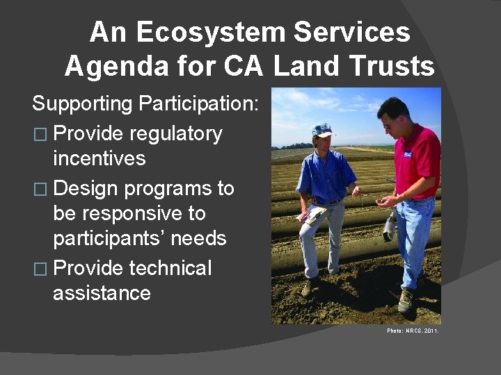 An Ecosystem Services Agenda for CA Land Trusts Supporting Participation: � Provide regulatory incentives