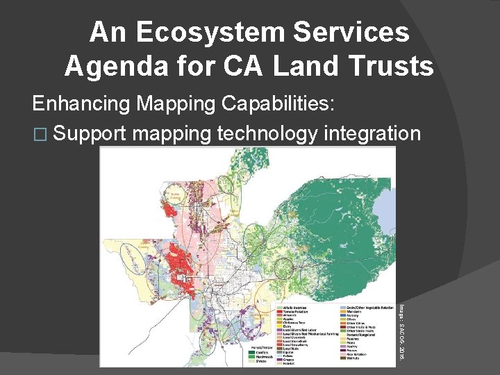 An Ecosystem Services Agenda for CA Land Trusts Enhancing Mapping Capabilities: � Support mapping