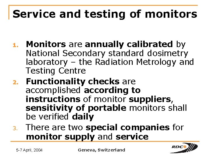 Service and testing of monitors 1. 2. 3. Monitors are annually calibrated by National