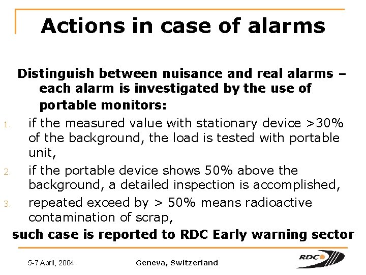 Actions in case of alarms Distinguish between nuisance and real alarms – each alarm