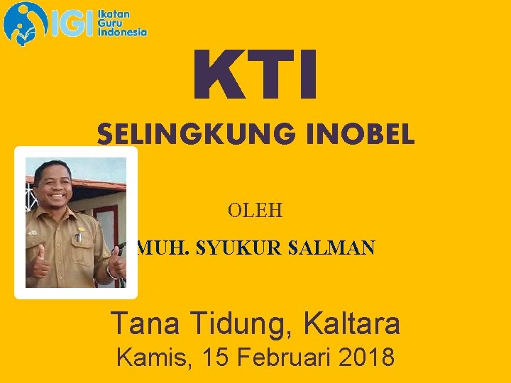 KTI SELINGKUNG INOBEL OLEH MUH. SYUKUR SALMAN Tana Tidung, Kaltara Kamis, 15 Februari 2018