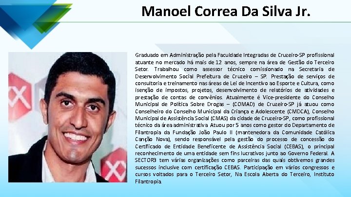 Manoel Correa Da Silva Jr. Graduado em Administração pela Faculdade Integradas de Cruzeiro-SP profissional