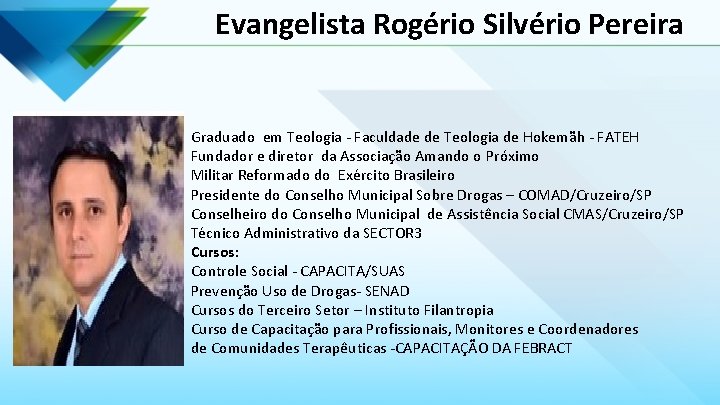  Evangelista Rogério Silvério Pereira Graduado em Teologia - Faculdade de Teologia de Hokemãh