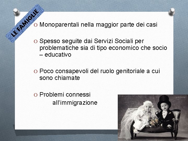 LI E M IG FA LE O Monoparentali nella maggior parte dei casi O