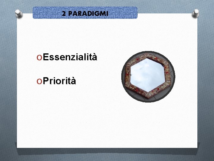 2 PARADIGMI O Essenzialità O Priorità 
