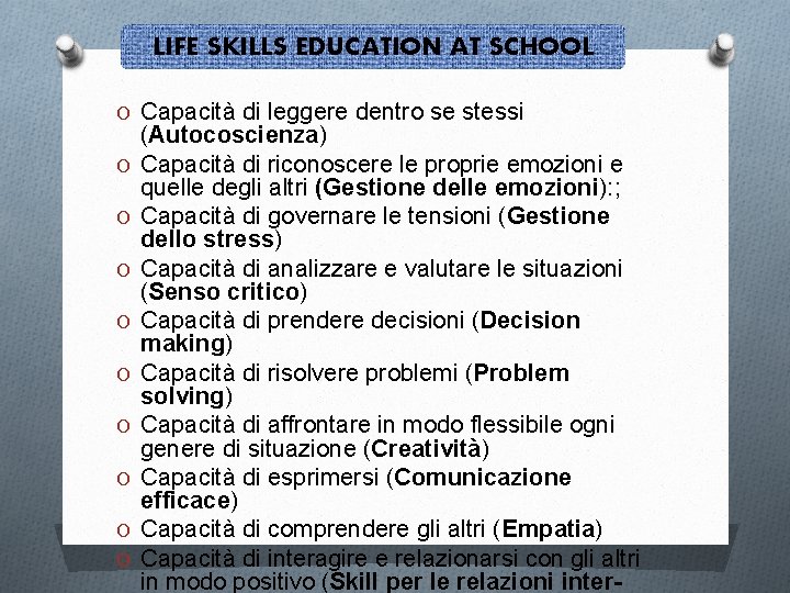 LIFE SKILLS EDUCATION AT SCHOOL O Capacità di leggere dentro se stessi O O