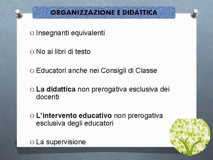 ORGANIZZAZIONE E DIDATTICA O Insegnanti equivalenti O No ai libri di testo O Educatori