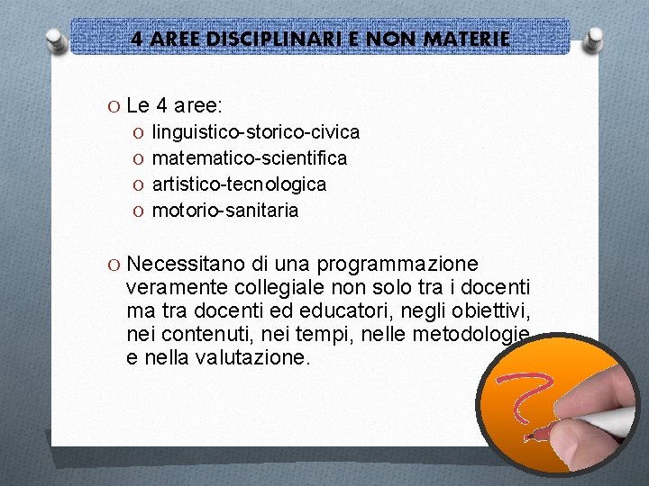 4 AREE DISCIPLINARI E NON MATERIE O Le 4 aree: O linguistico-storico-civica O matematico-scientifica