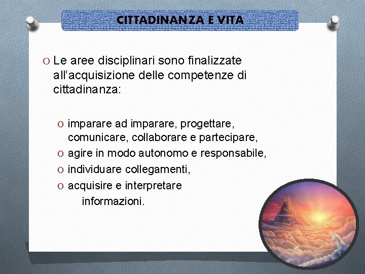 CITTADINANZA E VITA O Le aree disciplinari sono finalizzate all’acquisizione delle competenze di cittadinanza: