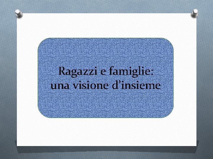 Ragazzi e famiglie: una visione d’insieme 