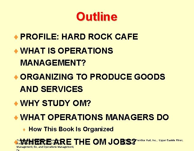 Outline ¨ PROFILE: HARD ROCK CAFE ¨ WHAT IS OPERATIONS MANAGEMENT? ¨ ORGANIZING TO