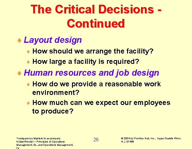 The Critical Decisions Continued ¨ Layout design ¨ How should we arrange the facility?