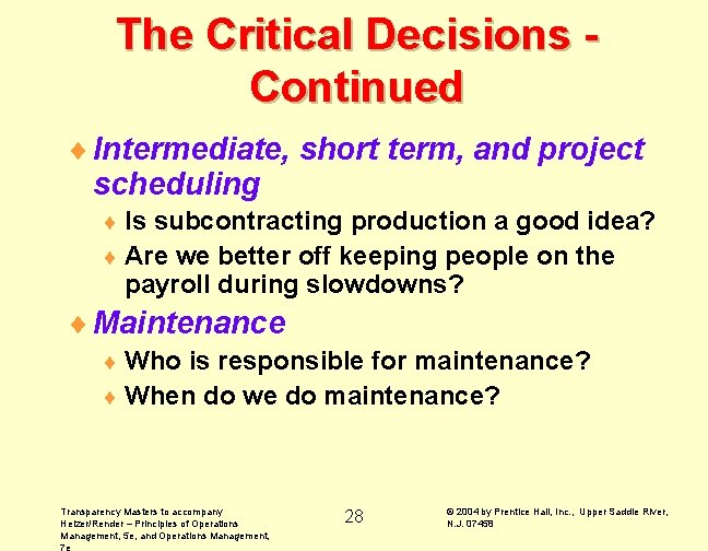 The Critical Decisions Continued ¨ Intermediate, short term, and project scheduling ¨ Is subcontracting