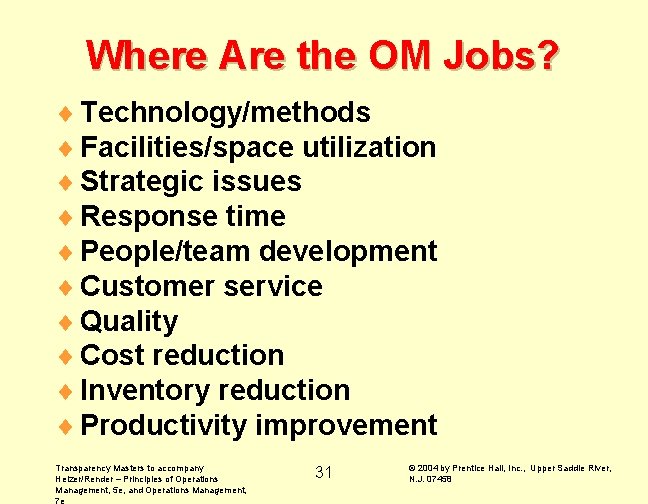 Where Are the OM Jobs? ¨ Technology/methods ¨ Facilities/space utilization ¨ Strategic issues ¨