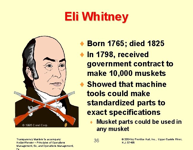 Eli Whitney ¨ Born 1765; died 1825 ¨ In 1798, received government contract to