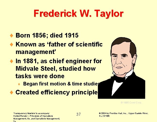 Frederick W. Taylor ¨ Born 1856; died 1915 ¨ Known as ‘father of scientific