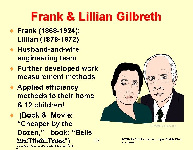 Frank & Lillian Gilbreth ¨ Frank (1868 -1924); Lillian (1878 -1972) ¨ Husband-wife engineering