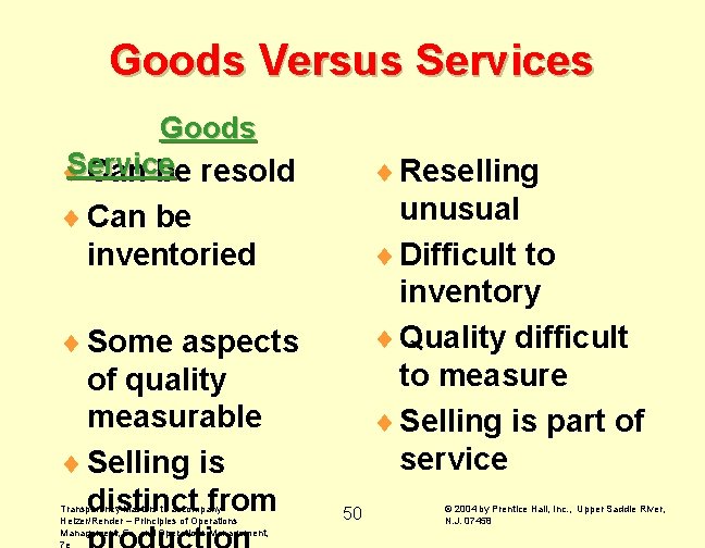 Goods Versus Services Goods Service ¨ Can be resold ¨ Can be inventoried ¨