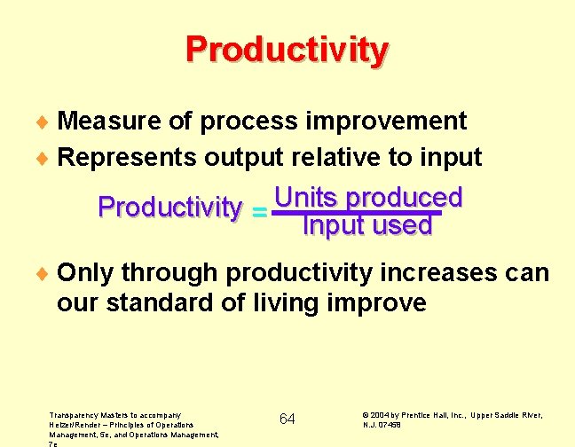Productivity ¨ Measure of process improvement ¨ Represents output relative to input Productivity =