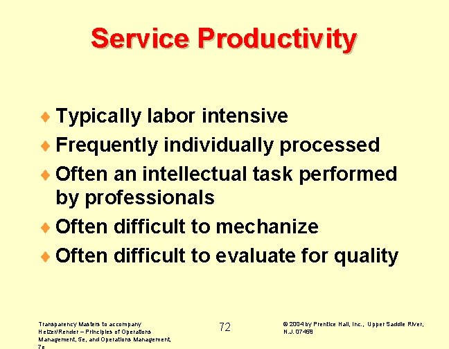 Service Productivity ¨ Typically labor intensive ¨ Frequently individually processed ¨ Often an intellectual