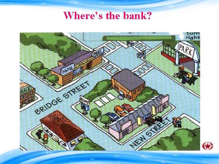 Where’s the bank? 