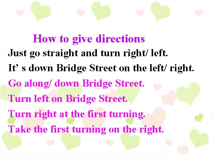 How to give directions Just go straight and turn right/ left. It’ s down