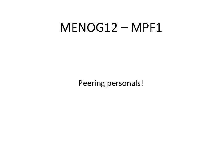 MENOG 12 – MPF 1 Peering personals! 