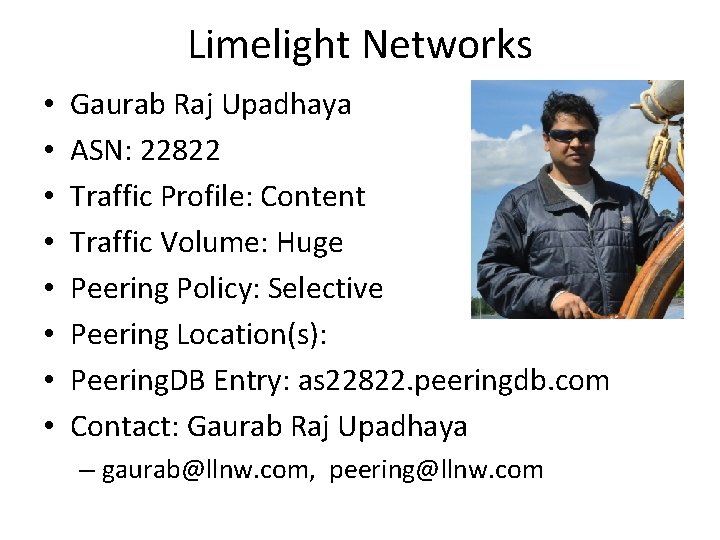 Limelight Networks • • Gaurab Raj Upadhaya ASN: 22822 Traffic Profile: Content Traffic Volume: