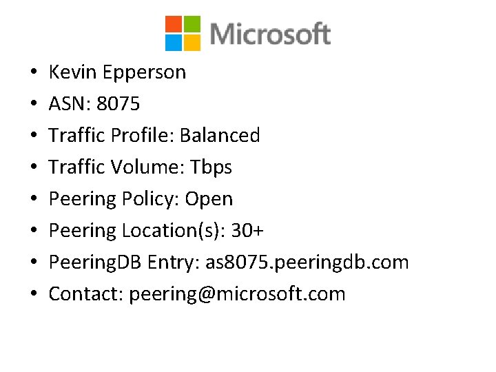  • • Kevin Epperson ASN: 8075 Traffic Profile: Balanced Traffic Volume: Tbps Peering