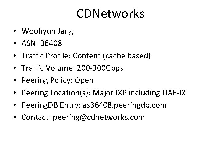 CDNetworks • • Woohyun Jang ASN: 36408 Traffic Profile: Content (cache based) Traffic Volume: