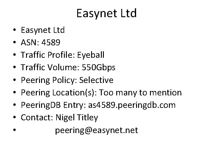 Easynet Ltd • • • Easynet Ltd ASN: 4589 Traffic Profile: Eyeball Traffic Volume: