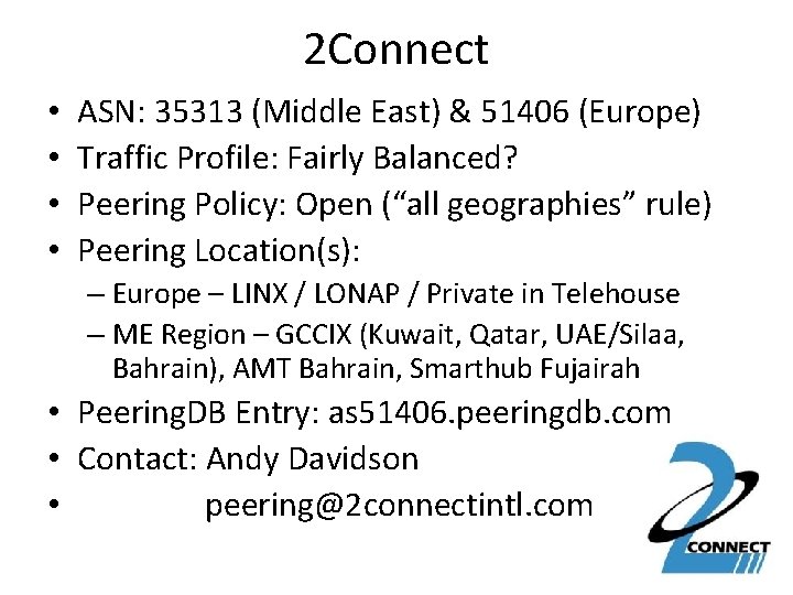 2 Connect • • ASN: 35313 (Middle East) & 51406 (Europe) Traffic Profile: Fairly