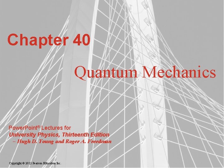 Chapter 40 Quantum Mechanics Power. Point® Lectures for University Physics, Thirteenth Edition – Hugh