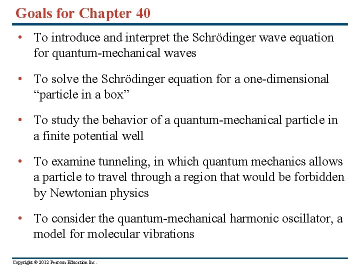 Goals for Chapter 40 • To introduce and interpret the Schrödinger wave equation for