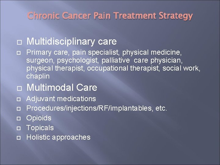 Chronic Cancer Pain Treatment Strategy Multidisciplinary care Primary care, pain specialist, physical medicine, surgeon, Chronic Cancer Pain Treatment Strategy Multidisciplinary care Primary care, pain specialist, physical medicine, surgeon,