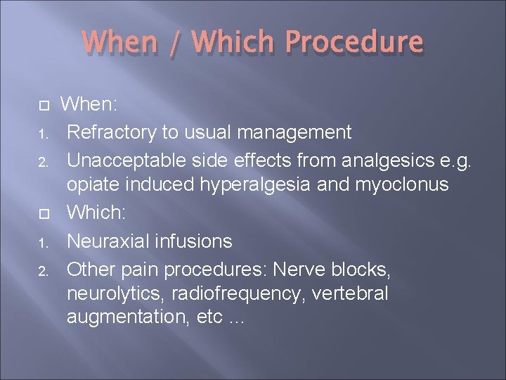 When / Which Procedure 1. 2. When: Refractory to usual management Unacceptable side effects When / Which Procedure 1. 2. When: Refractory to usual management Unacceptable side effects