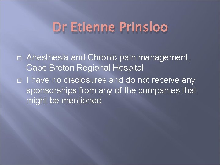 Dr Etienne Prinsloo Anesthesia and Chronic pain management, Cape Breton Regional Hospital I have Dr Etienne Prinsloo Anesthesia and Chronic pain management, Cape Breton Regional Hospital I have