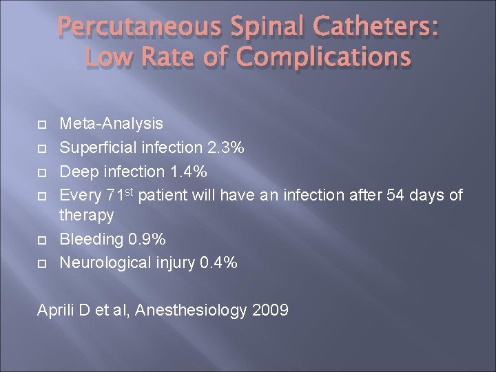 Percutaneous Spinal Catheters: Low Rate of Complications Meta-Analysis Superficial infection 2. 3% Deep infection Percutaneous Spinal Catheters: Low Rate of Complications Meta-Analysis Superficial infection 2. 3% Deep infection