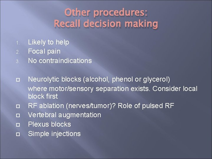 Other procedures: Recall decision making 1. 2. 3. Likely to help Focal pain No Other procedures: Recall decision making 1. 2. 3. Likely to help Focal pain No