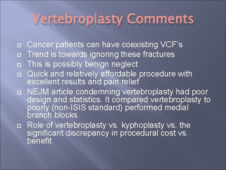 Vertebroplasty Comments Cancer patients can have coexisting VCF’s Trend is towards ignoring these fractures Vertebroplasty Comments Cancer patients can have coexisting VCF’s Trend is towards ignoring these fractures