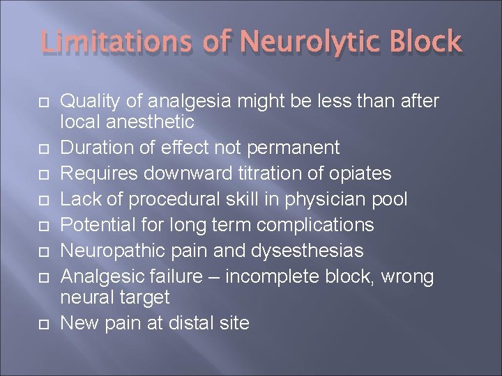 Limitations of Neurolytic Block Quality of analgesia might be less than after local anesthetic Limitations of Neurolytic Block Quality of analgesia might be less than after local anesthetic