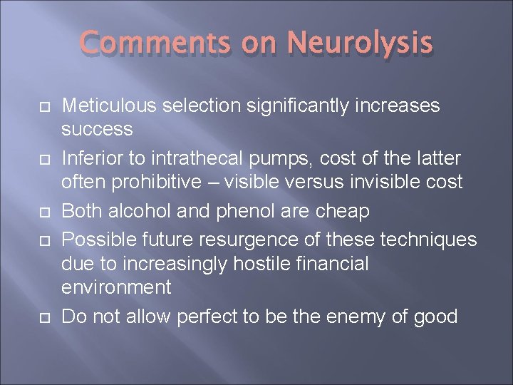 Comments on Neurolysis Meticulous selection significantly increases success Inferior to intrathecal pumps, cost of Comments on Neurolysis Meticulous selection significantly increases success Inferior to intrathecal pumps, cost of