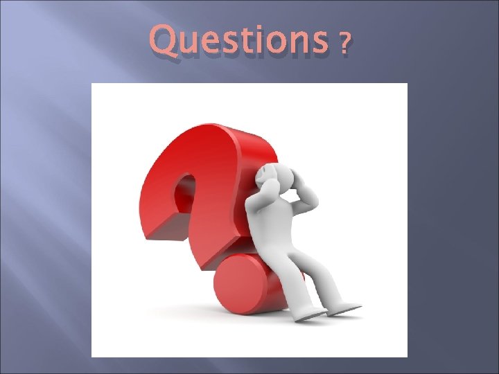 Questions ? Questions ?