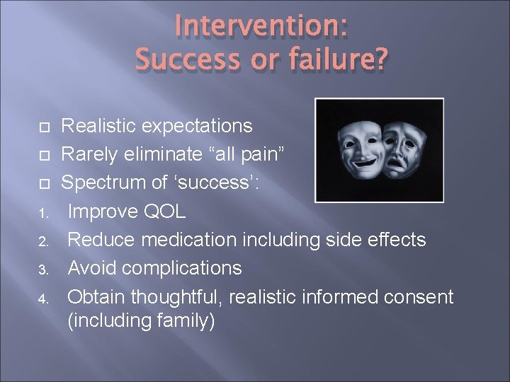 Intervention: Success or failure? 1. 2. 3. 4. Realistic expectations Rarely eliminate “all pain” Intervention: Success or failure? 1. 2. 3. 4. Realistic expectations Rarely eliminate “all pain”