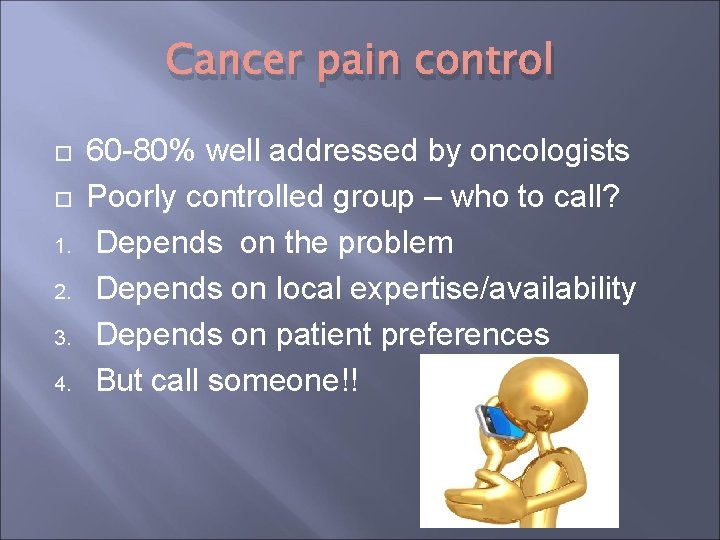 Cancer pain control 1. 2. 3. 4. 60 -80% well addressed by oncologists Poorly Cancer pain control 1. 2. 3. 4. 60 -80% well addressed by oncologists Poorly