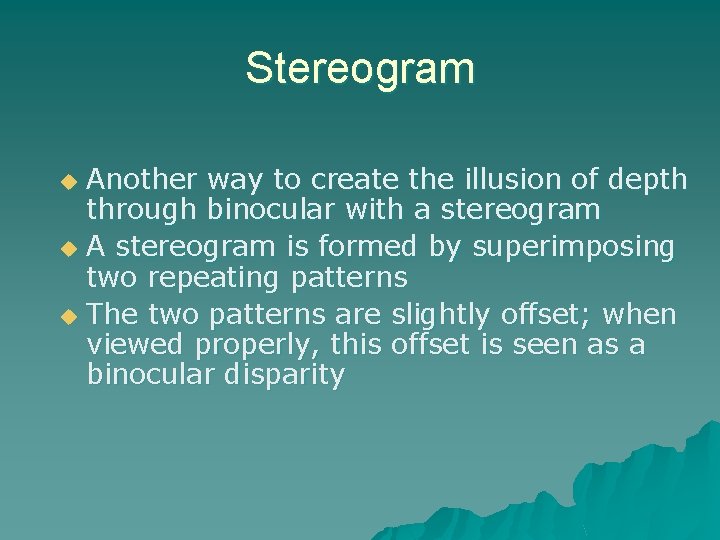 Stereogram Another way to create the illusion of depth through binocular with a stereogram