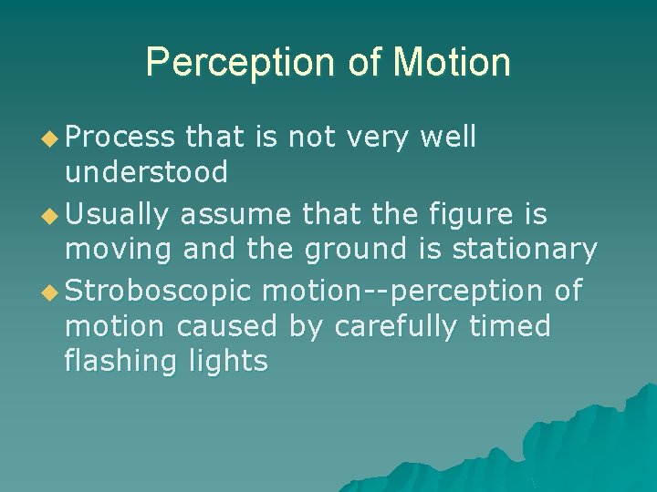 Perception of Motion u Process that is not very well understood u Usually assume