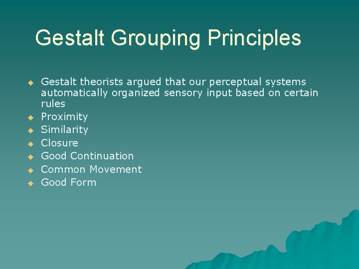 Gestalt Grouping Principles u u u u Gestalt theorists argued that our perceptual systems