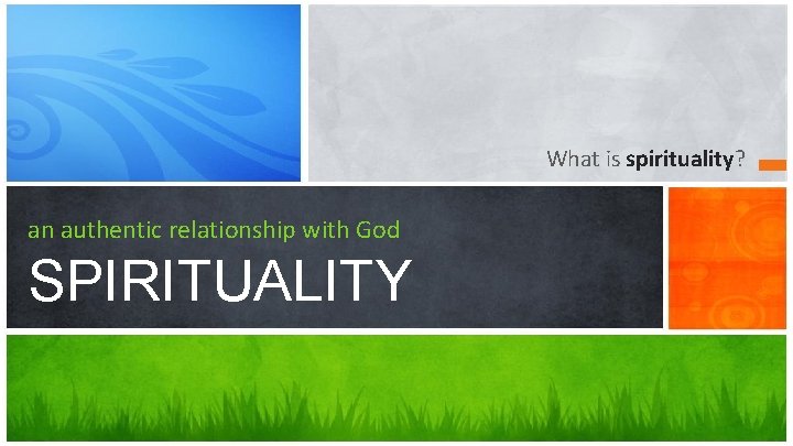 What is spirituality? an authentic relationship with God SPIRITUALITY 